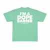IM A DOPE BARBER TEE