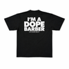 IM A DOPE BARBER TEE