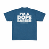 IM A DOPE BARBER TEE