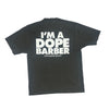 IM A DOPE BARBER TEE